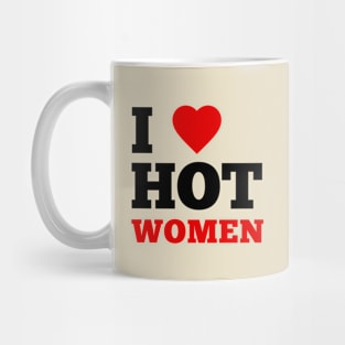 I Love Hot Women Mug